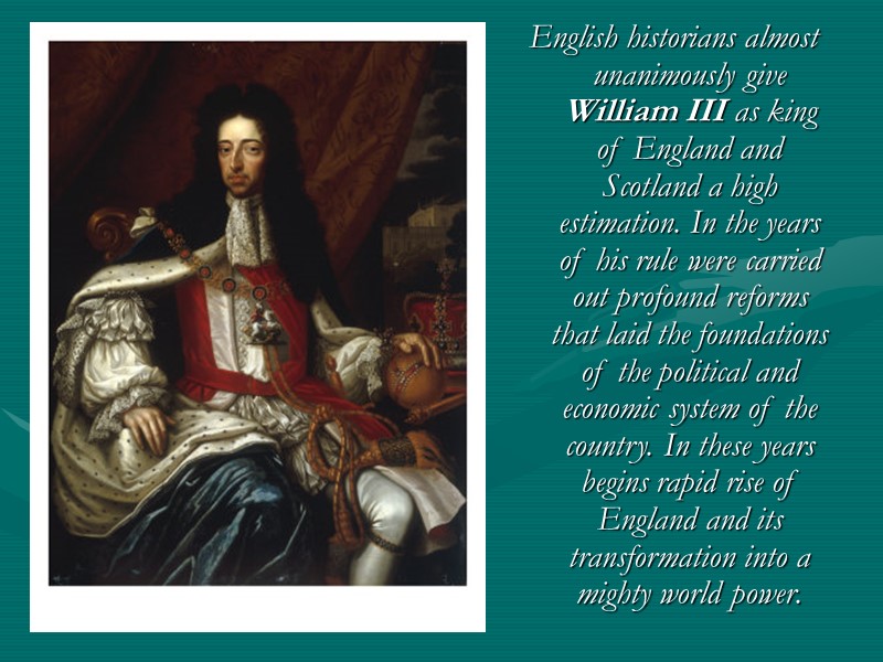 English historians almost unanimously give William III as king of England and Scotland a